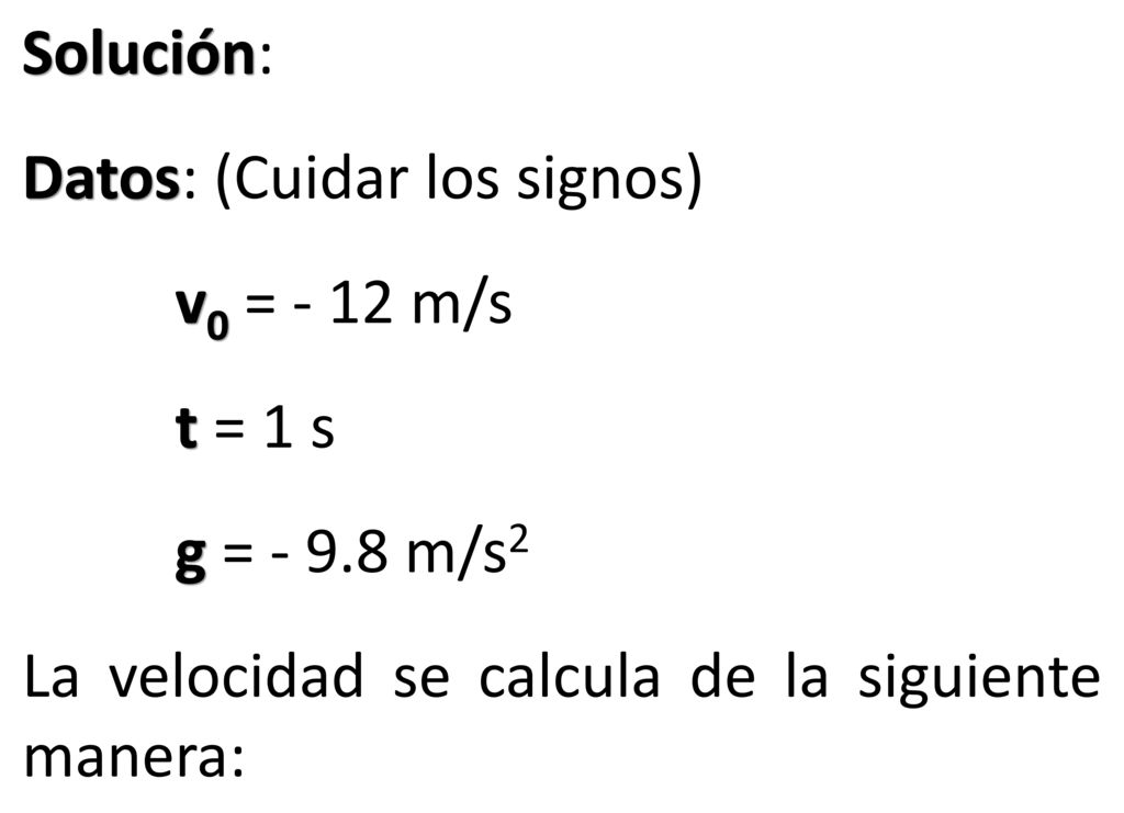Solución: Datos: (Cuidar los signos) v0 = - 12 m/s.