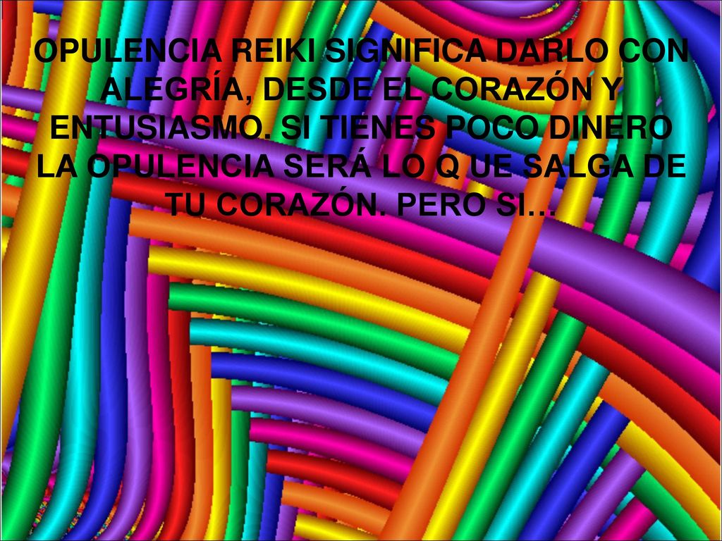 OPULENCIA REIKI SIGNIFICA DARLO CON ALEGRÍA, DESDE EL CORAZÓN Y ENTUSIASMO.