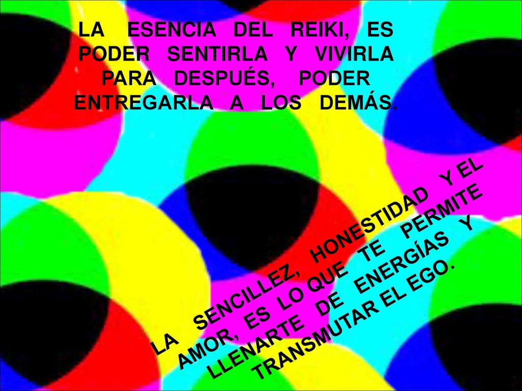 LA ESENCIA DEL REIKI, ES PODER SENTIRLA Y VIVIRLA PARA DESPUÉS, PODER ENTREGARLA A LOS DEMÁS.