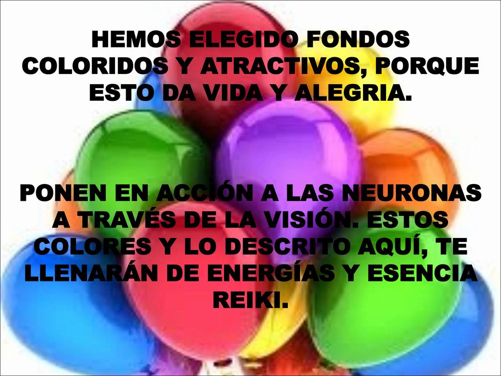 HEMOS ELEGIDO FONDOS COLORIDOS Y ATRACTIVOS, PORQUE ESTO DA VIDA Y ALEGRIA.
