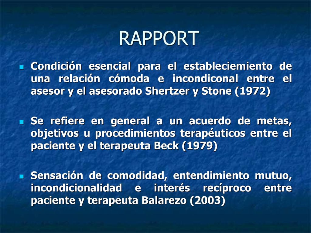 RAPPORT Condición esencial para el estableciemiento de una relación cómoda e incondiconal entre el asesor y el asesorado Shertzer y Stone (1972)
