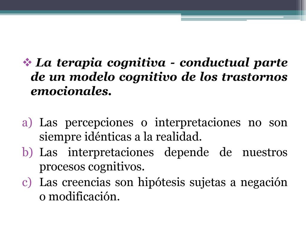 La terapia cognitiva - conductual parte de un modelo cognitivo de los trastornos emocionales.