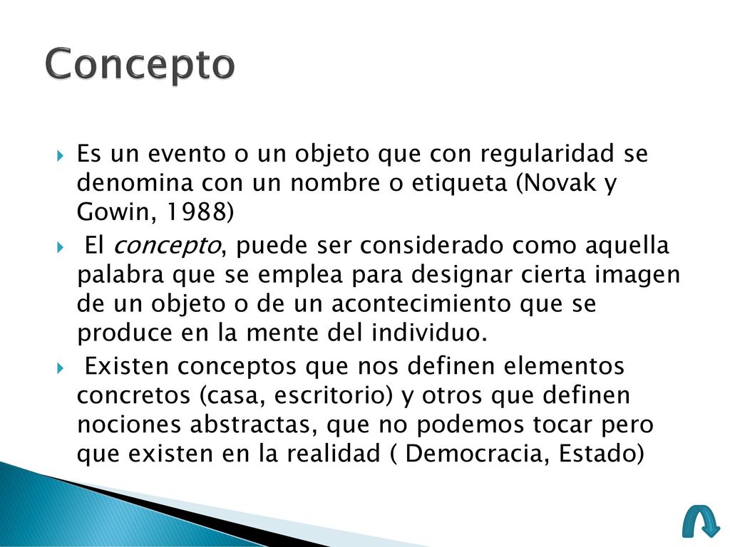 Concepto Es un evento o un objeto que con regularidad se denomina con un nombre o etiqueta (Novak y Gowin, 1988)
