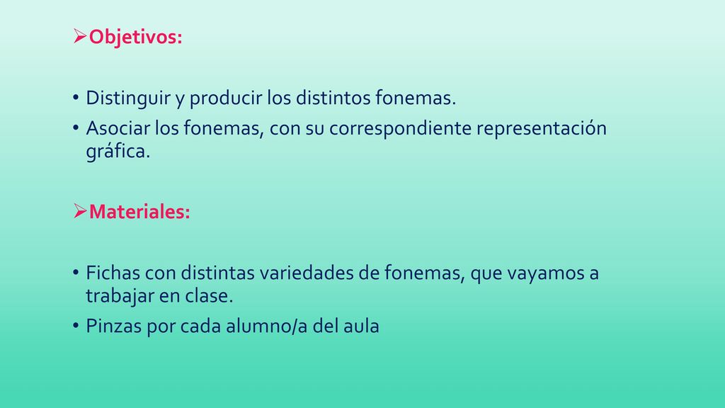Objetivos: Distinguir y producir los distintos fonemas. Asociar los fonemas, con su correspondiente representación gráfica.