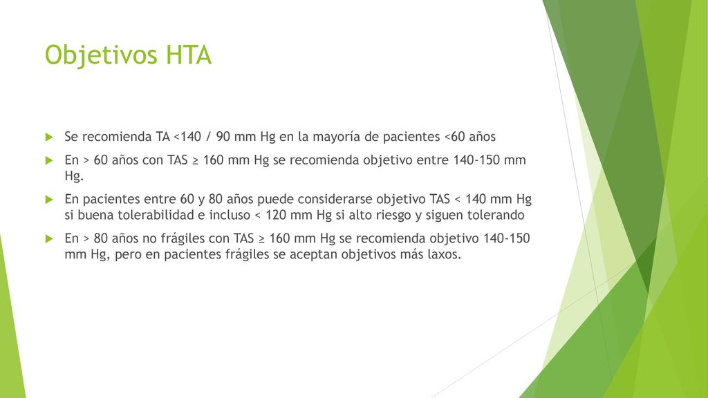 Objetivos HTA Se recomienda TA <140 / 90 mm Hg en la mayoría de pacientes <60 años.