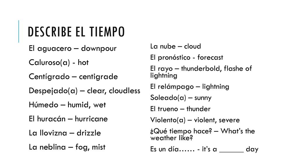 Describe el tiempo El aguacero – downpour Caluroso(a) - hot