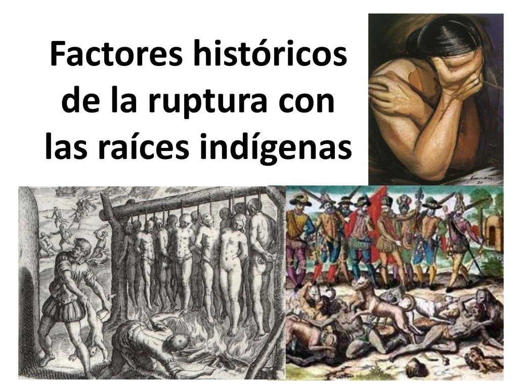 Factores históricos de la ruptura con las raíces indígenas
