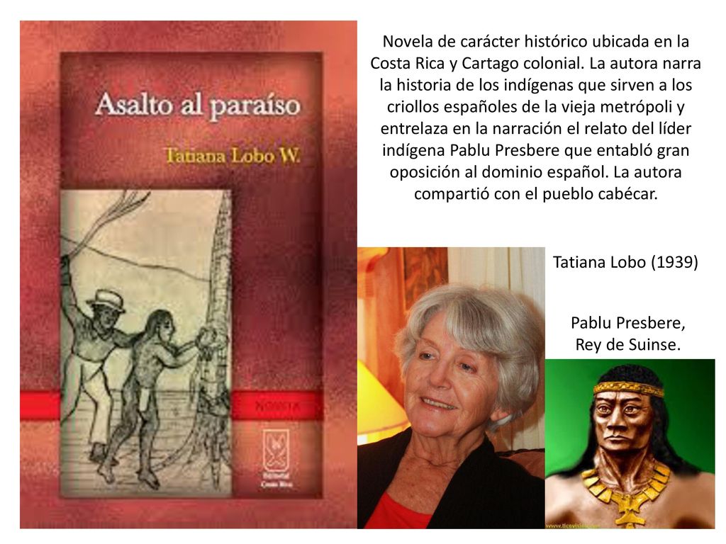 Novela de carácter histórico ubicada en la Costa Rica y Cartago colonial. La autora narra la historia de los indígenas que sirven a los criollos españoles de la vieja metrópoli y entrelaza en la narración el relato del líder indígena Pablu Presbere que entabló gran oposición al dominio español. La autora compartió con el pueblo cabécar.