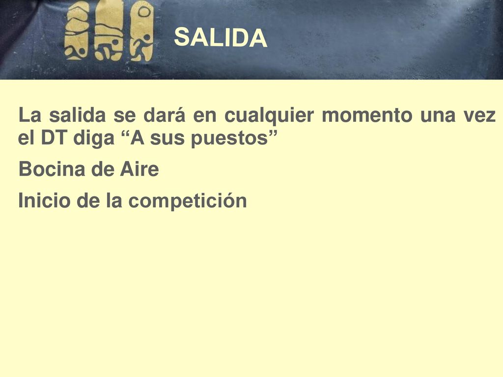 SALIDA La salida se dará en cualquier momento una vez el DT diga A sus puestos Bocina de Aire.