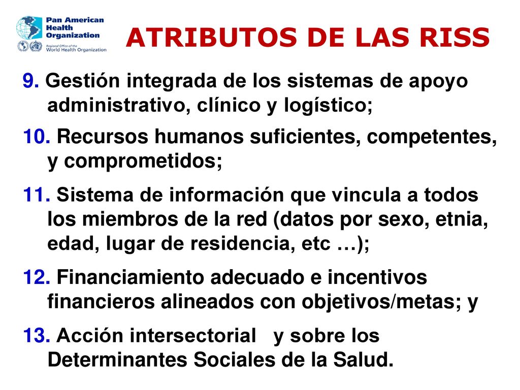 ATRIBUTOS DE LAS RISS 9. Gestión integrada de los sistemas de apoyo administrativo, clínico y logístico;