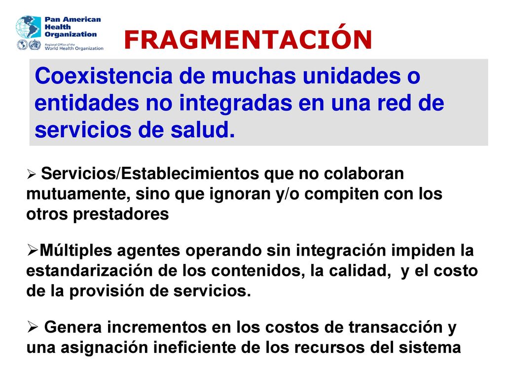 FRAGMENTACIÓN Coexistencia de muchas unidades o entidades no integradas en una red de servicios de salud.