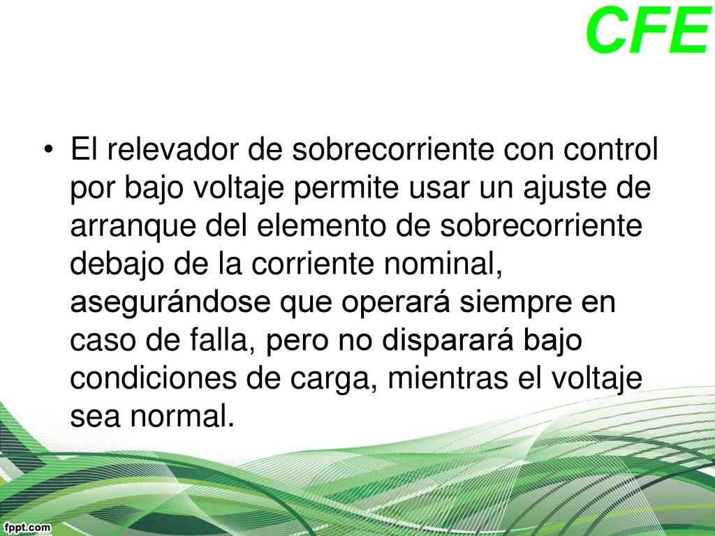El relevador de sobrecorriente con control por bajo voltaje permite usar un ajuste de arranque del elemento de sobrecorriente debajo de la corriente nominal, asegurándose que operará siempre en caso de falla, pero no disparará bajo condiciones de carga, mientras el voltaje sea normal.
