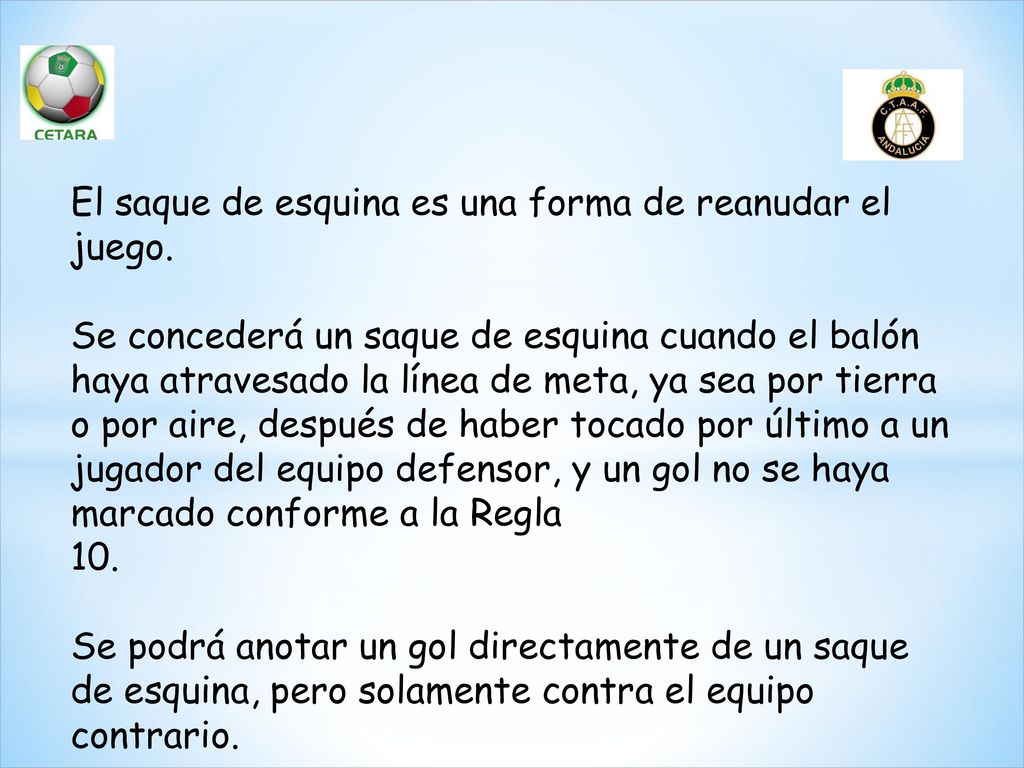 El saque de esquina es una forma de reanudar el juego.