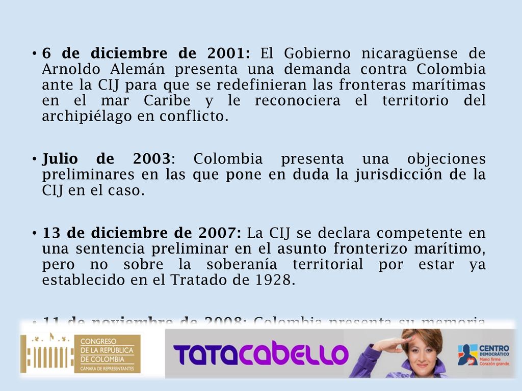 6 de diciembre de 2001: El Gobierno nicaragüense de Arnoldo Alemán presenta una demanda contra Colombia ante la CIJ para que se redefinieran las fronteras marítimas en el mar Caribe y le reconociera el territorio del archipiélago en conflicto.
