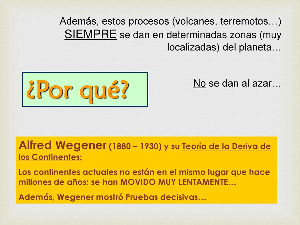 Además, estos procesos (volcanes, terremotos…) SIEMPRE se dan en determinadas zonas (muy localizadas) del planeta…