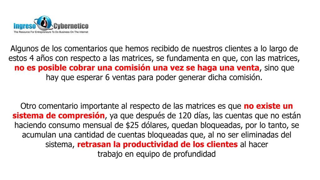 Algunos de los comentarios que hemos recibido de nuestros clientes a lo largo de estos 4 años con respecto a las matrices, se fundamenta en que, con las matrices, no es posible cobrar una comisión una vez se haga una venta, sino que hay que esperar 6 ventas para poder generar dicha comisión.