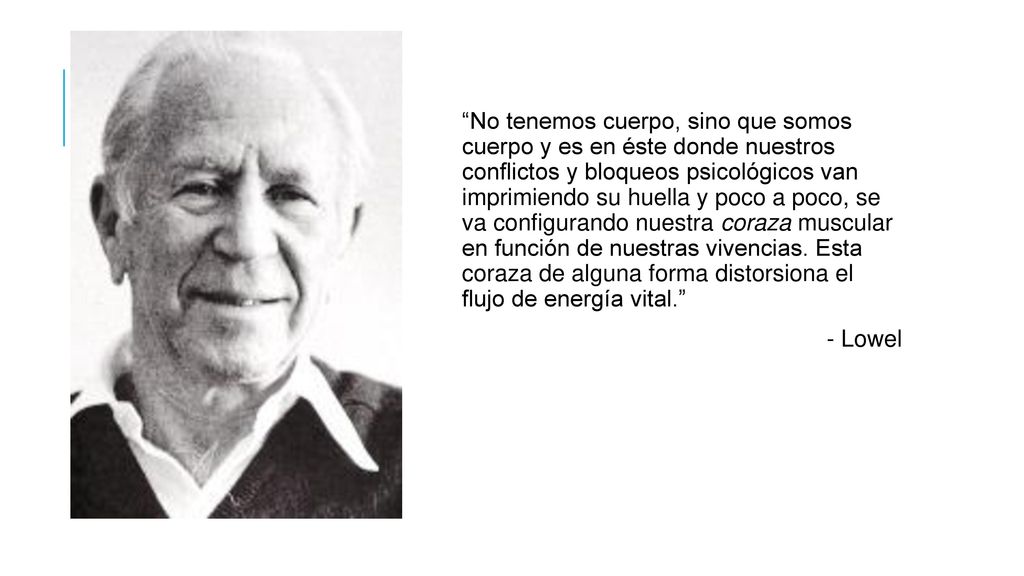 No tenemos cuerpo, sino que somos cuerpo y es en éste donde nuestros conflictos y bloqueos psicológicos van imprimiendo su huella y poco a poco, se va configurando nuestra coraza muscular en función de nuestras vivencias.