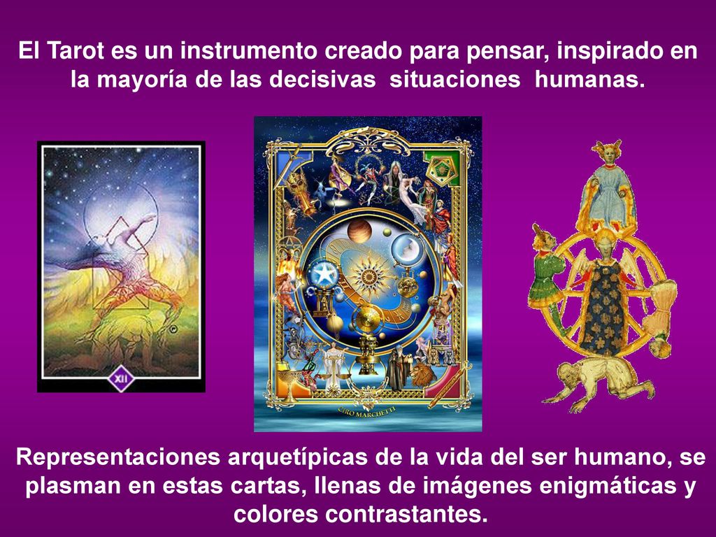 El Tarot es un instrumento creado para pensar, inspirado en la mayoría de las decisivas situaciones humanas.