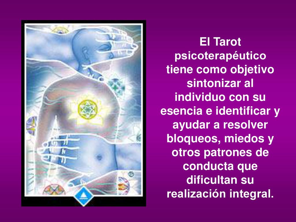 El Tarot psicoterapéutico tiene como objetivo sintonizar al individuo con su esencia e identificar y ayudar a resolver bloqueos, miedos y otros patrones de conducta que dificultan su realización integral.