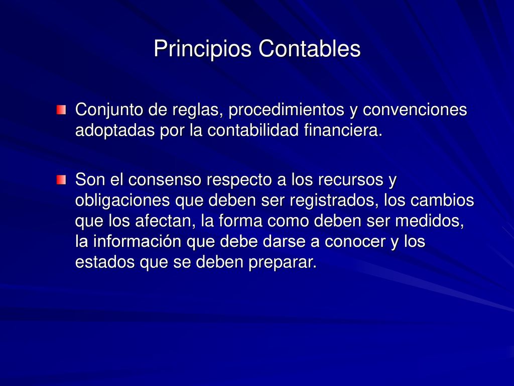 Principios Contables Conjunto de reglas, procedimientos y convenciones adoptadas por la contabilidad financiera.