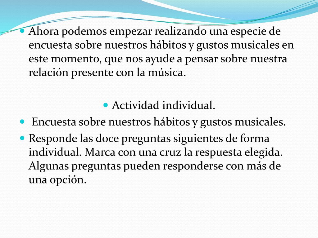 Ahora podemos empezar realizando una especie de encuesta sobre nuestros hábitos y gustos musicales en este momento, que nos ayude a pensar sobre nuestra relación presente con la música.