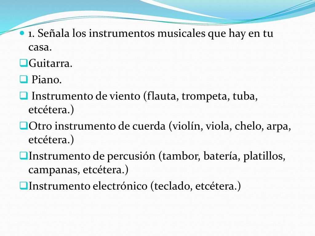 1. Señala los instrumentos musicales que hay en tu casa.