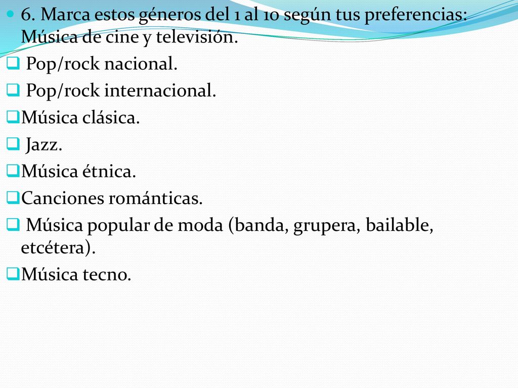 6. Marca estos géneros del 1 al 10 según tus preferencias: Música de cine y televisión.