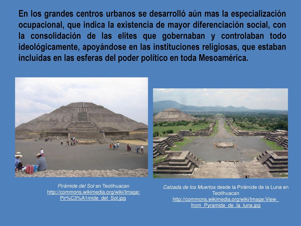 En los grandes centros urbanos se desarrolló aún mas la especialización ocupacional, que indica la existencia de mayor diferenciación social, con la consolidación de las elites que gobernaban y controlaban todo ideológicamente, apoyándose en las instituciones religiosas, que estaban incluidas en las esferas del poder político en toda Mesoamérica.