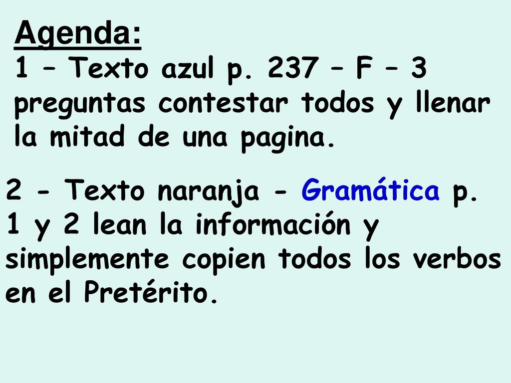 Agenda: 1 – Texto azul p. 237 – F – 3 preguntas contestar todos y llenar la mitad de una pagina.