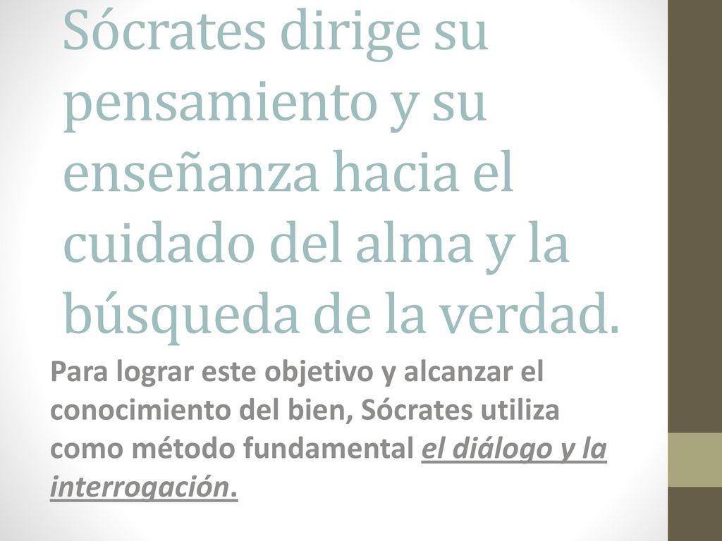 Sócrates dirige su pensamiento y su enseñanza hacia el cuidado del alma y la búsqueda de la verdad.