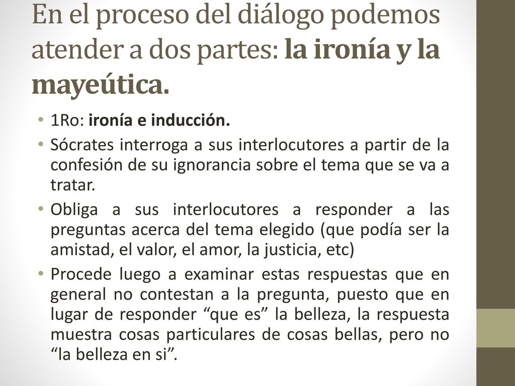 En el proceso del diálogo podemos atender a dos partes: la ironía y la mayeútica.