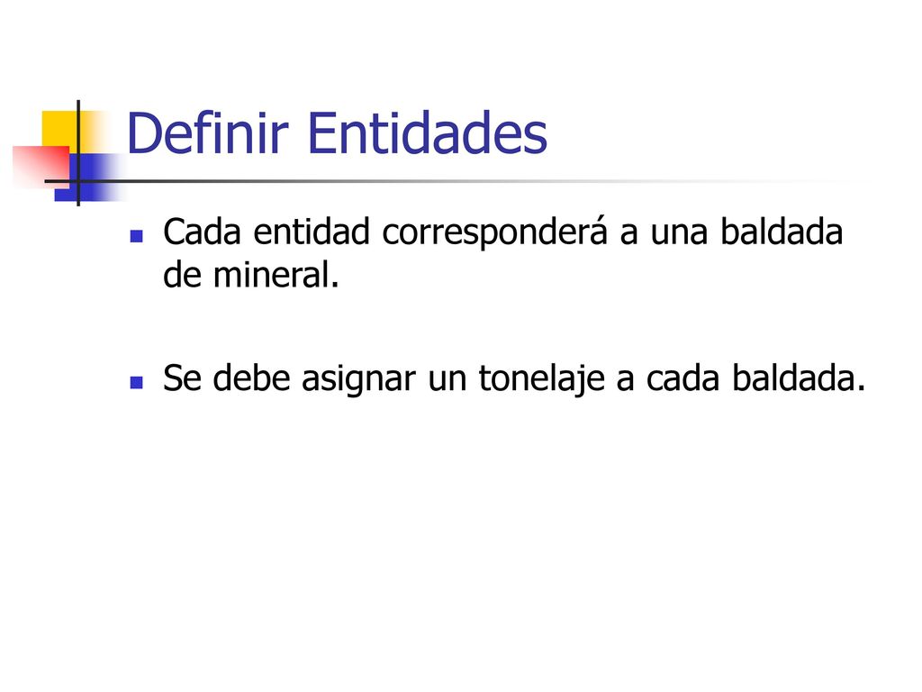 Definir Entidades Cada entidad corresponderá a una baldada de mineral.