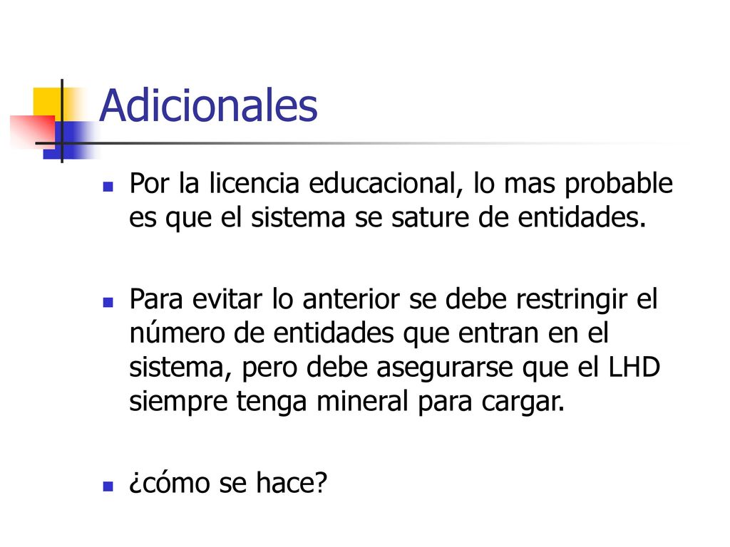 Adicionales Por la licencia educacional, lo mas probable es que el sistema se sature de entidades.
