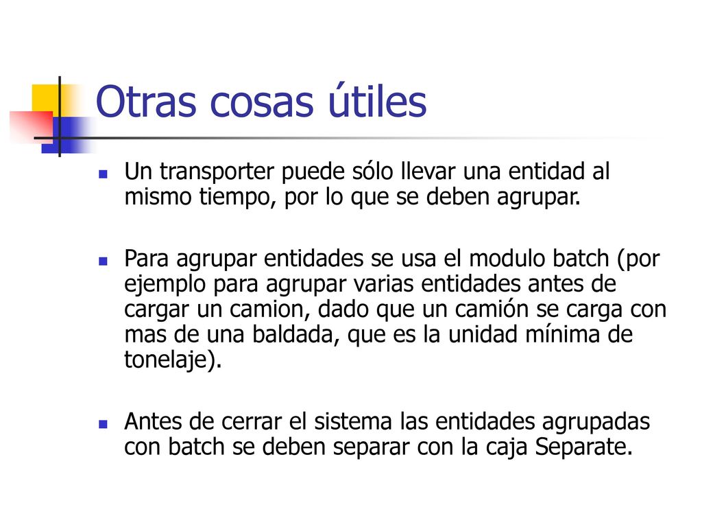 Otras cosas útiles Un transporter puede sólo llevar una entidad al mismo tiempo, por lo que se deben agrupar.