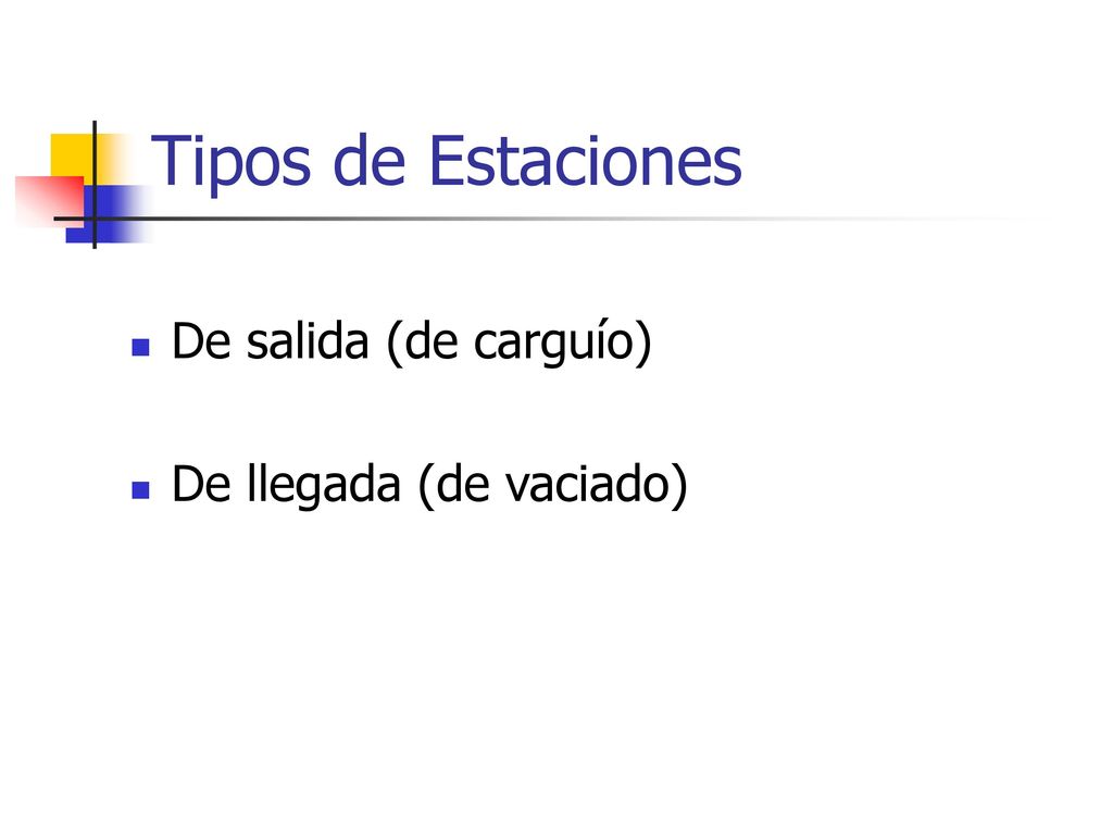 Tipos de Estaciones De salida (de carguío) De llegada (de vaciado)