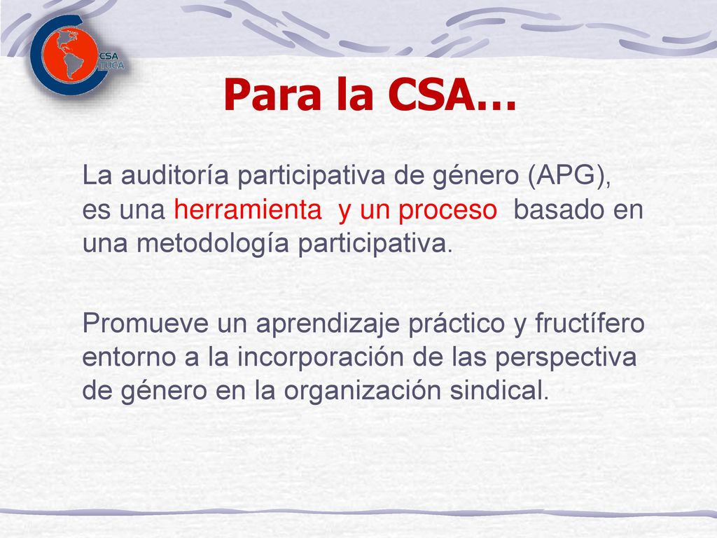 Para la CSA… La auditoría participativa de género (APG), es una herramienta y un proceso basado en una metodología participativa.