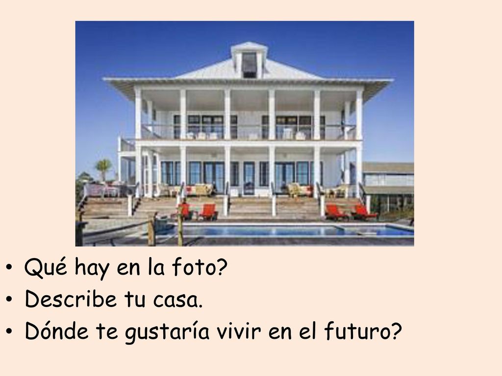 Qué hay en la foto Describe tu casa. Dónde te gustaría vivir en el futuro