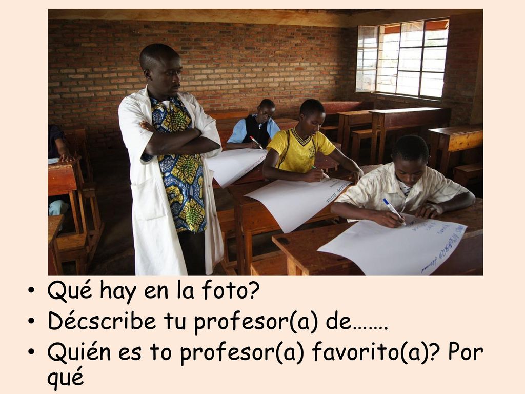 Qué hay en la foto Décscribe tu profesor(a) de……. Quién es to profesor(a) favorito(a) Por qué