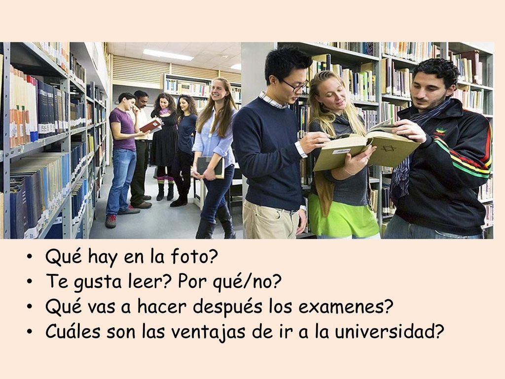 Qué hay en la foto. Te gusta leer. Por qué/no. Qué vas a hacer después los examenes.