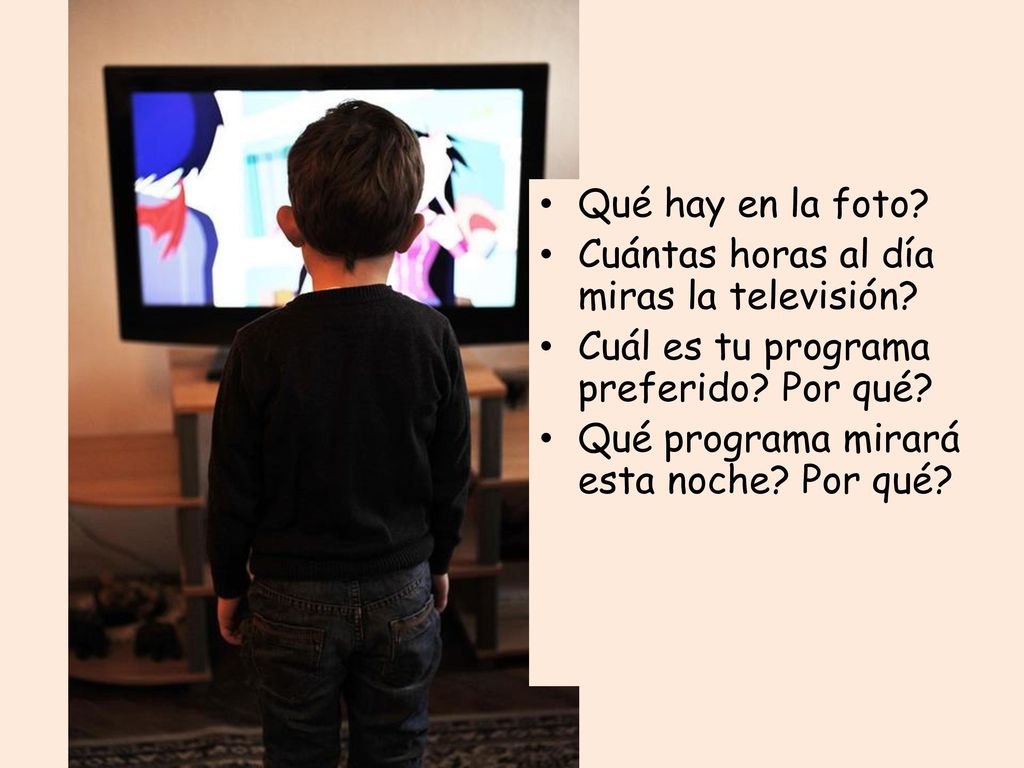 Qué hay en la foto Cuántas horas al día miras la televisión Cuál es tu programa preferido Por qué