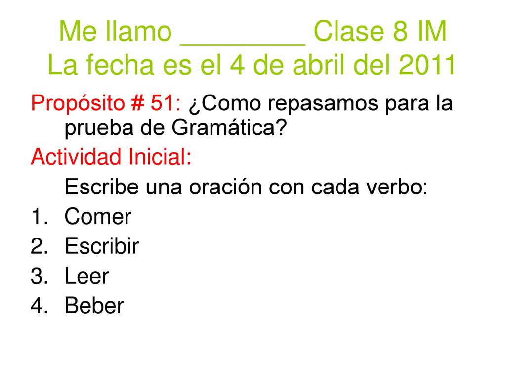 Me llamo ________ Clase 8 IM La fecha es el 4 de abril del 2011