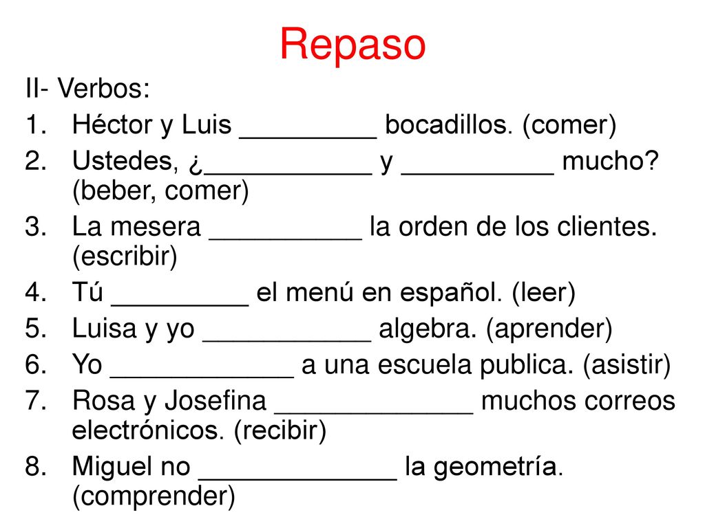 Repaso II- Verbos: Héctor y Luis _________ bocadillos. (comer)