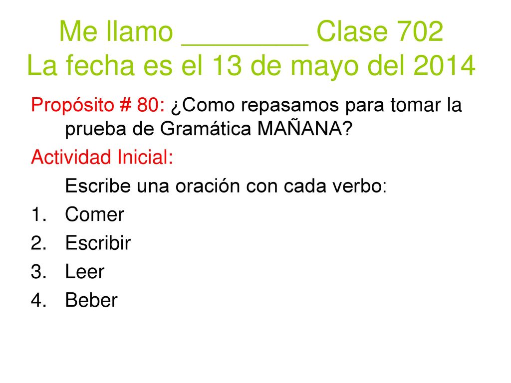 Me llamo ________ Clase 702 La fecha es el 13 de mayo del 2014