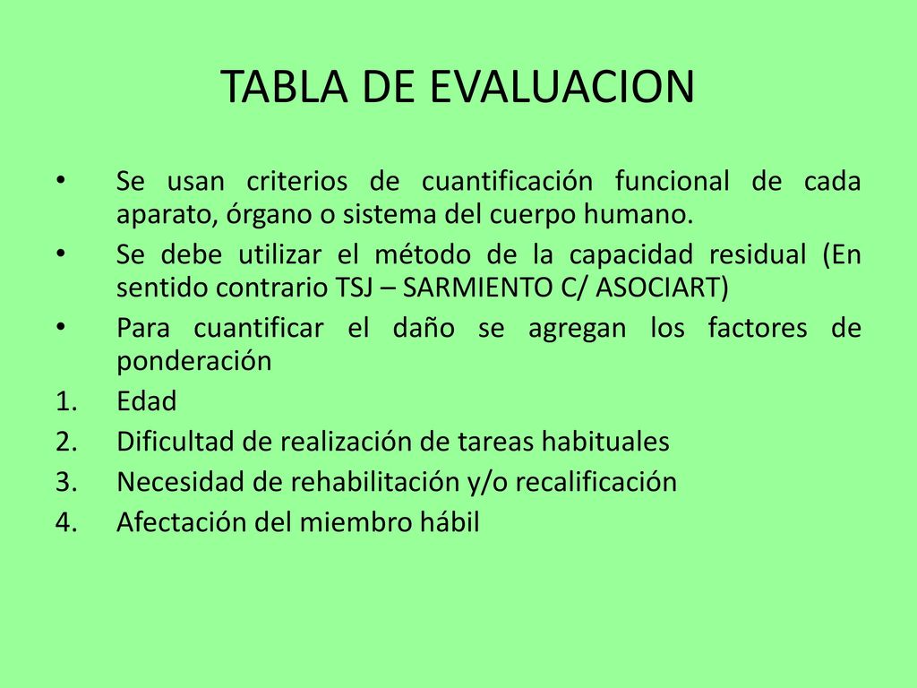 TABLA DE EVALUACION Se usan criterios de cuantificación funcional de cada aparato, órgano o sistema del cuerpo humano.