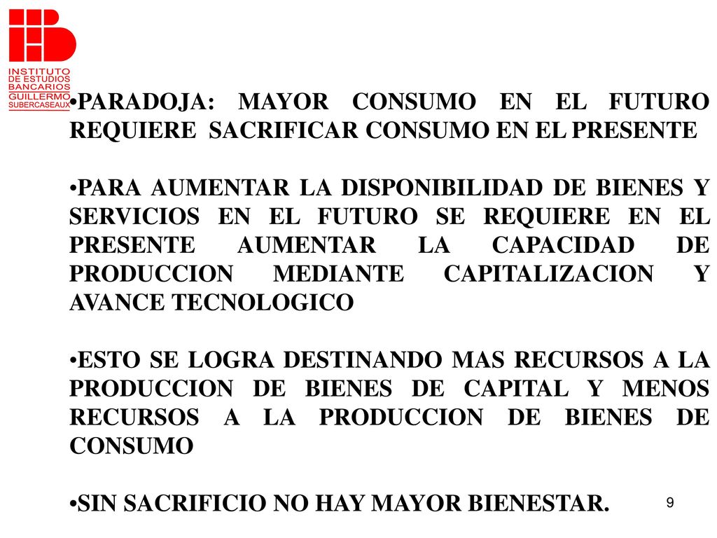 •PARADOJA: MAYOR CONSUMO EN EL FUTURO REQUIERE SACRIFICAR CONSUMO EN EL PRESENTE