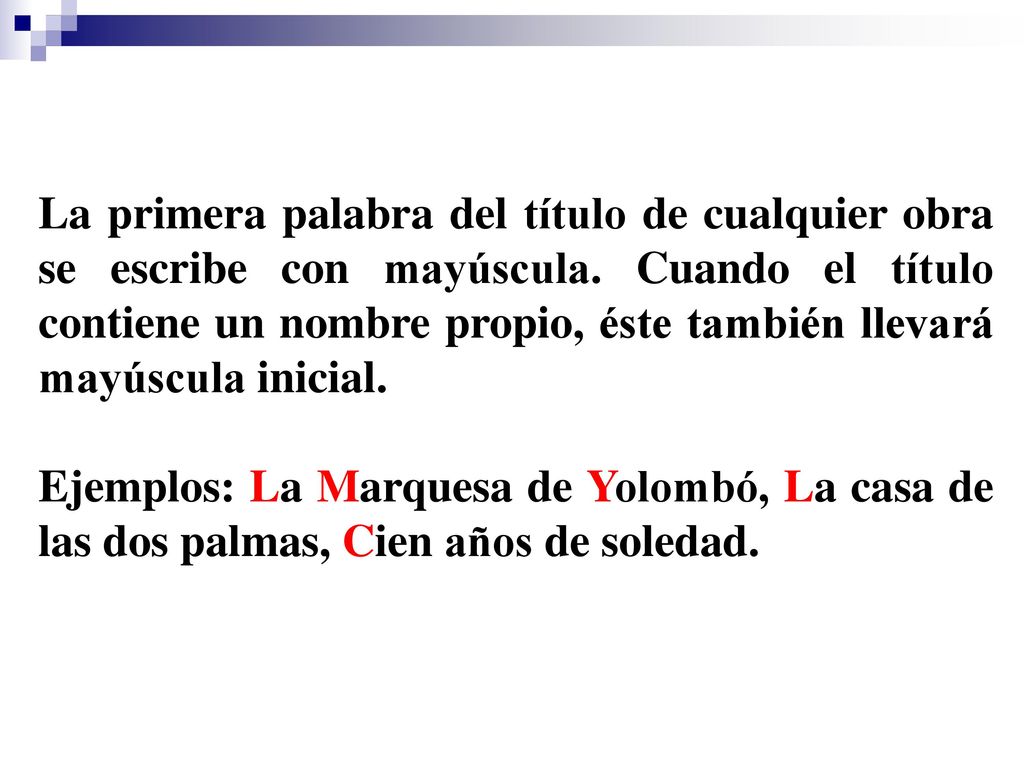 La primera palabra del título de cualquier obra se escribe con mayúscula. Cuando el título contiene un nombre propio, éste también llevará mayúscula inicial.