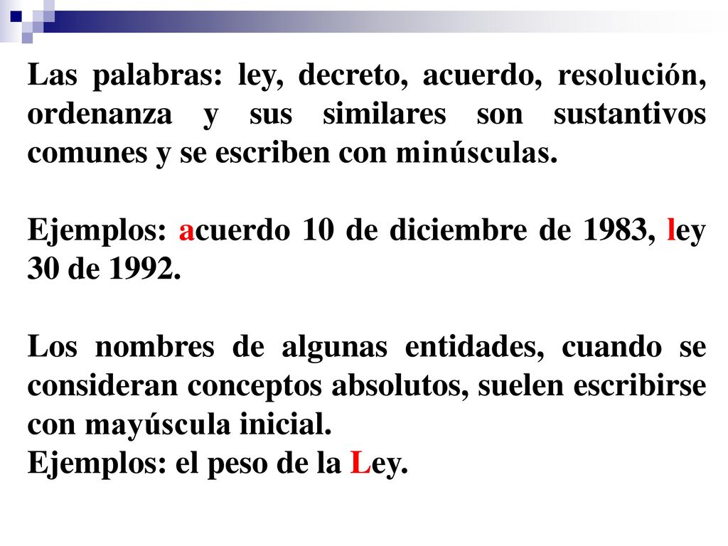 Las palabras: ley, decreto, acuerdo, resolución, ordenanza y sus similares son sustantivos comunes y se escriben con minúsculas.