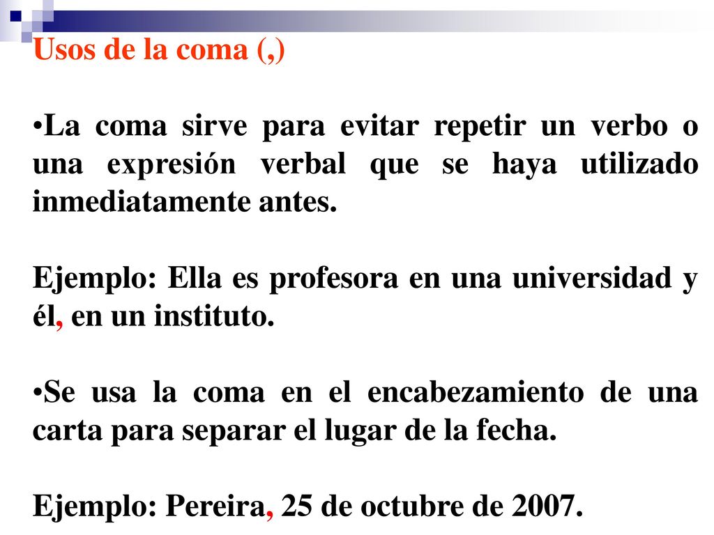 Usos de la coma (,) La coma sirve para evitar repetir un verbo o una expresión verbal que se haya utilizado inmediatamente antes.
