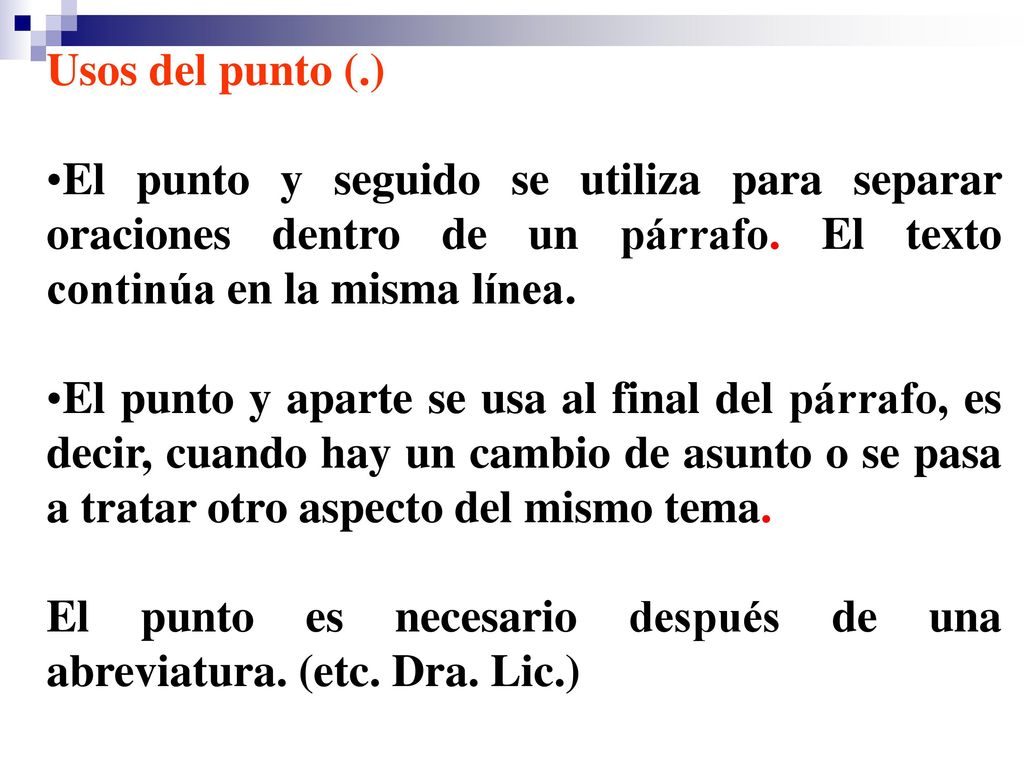 Usos del punto (.) El punto y seguido se utiliza para separar oraciones dentro de un párrafo. El texto continúa en la misma línea.