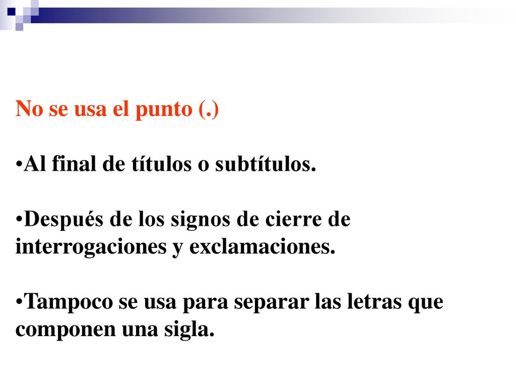 No se usa el punto (.) Al final de títulos o subtítulos. Después de los signos de cierre de interrogaciones y exclamaciones.